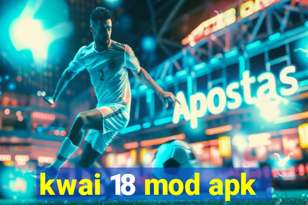 kwai 18 mod apk